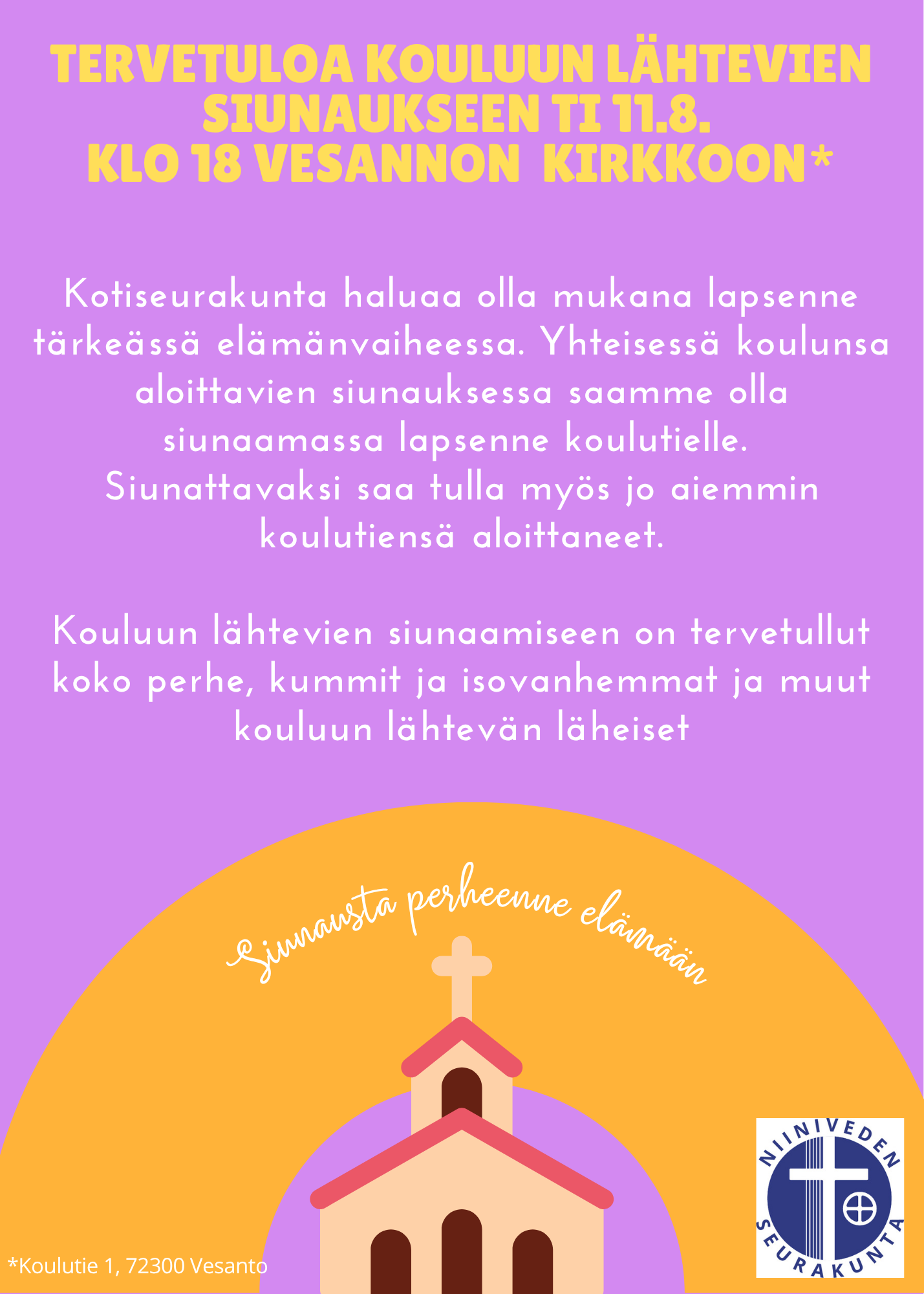 Kotiseurakunta haluaa olla mukana lapsenne tärkeässä elämänvaiheessa. Yhteisessä koulunsa aloittavien siunauksessa saamme olla siunaamassa lapsenne koulutielle.  Siunattavaksi saa tulla myös jo aiemmin koulutiensä aloittaneet.  Kouluun lähtevien siunaamiseen on tervetullut koko perhe, kummit ja isovanhemmat ja muut kouluun lähtevän läheiset