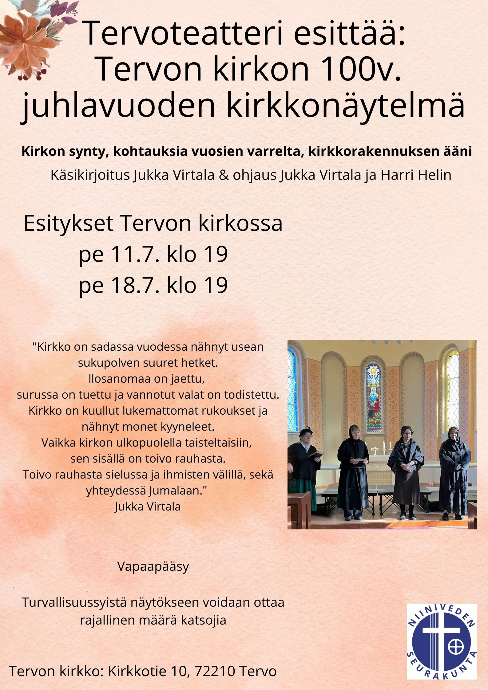 Kirkkonäytelmä Tervoteatteri esittää: Kirkkonäytelmä Tervon kirkossa. Kirkon synty, kohtauksia vuosien varrelta, kirkkorakennuksen ääni. Esitykset: to 10.7. Klo 19 kenraaliharjoitus. Pe 11.7. Klo 19 ensi-ilta. Pe 18.7. Toinen esitys. Tässä myös Jukan tekstiä, jos siitä haluaa soveltaa sopivin osin: